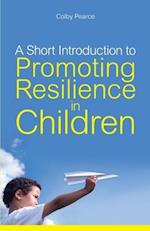 A Short Introduction to Promoting Resilience in Children