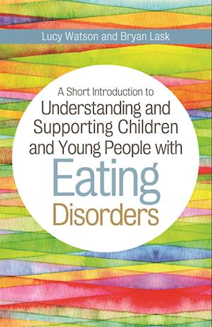 A Short Introduction to Understanding and Supporting Children and Young People with Eating Disorders