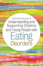 A Short Introduction to Understanding and Supporting Children and Young People with Eating Disorders