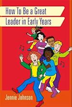 How to Be a Great Leader in Early Years