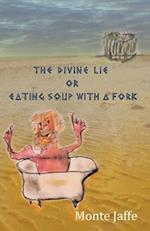 The Divine Lie or Eating Soup with a Fork 