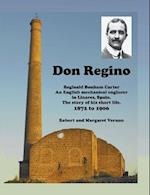 Don Regino: Reginald Bonham Carter An English mechanical engineer in Linares, Spain. The story of his short life 1872 to 1906 