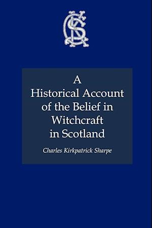 A Historical Account of the Belief in Witchcraft in Scotland