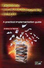 Exploding the Myths Surrounding Iso9000 - A Practical Implementation Guide