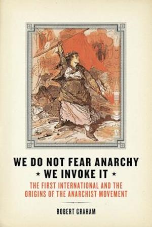 We Do Not Fear Anarchy?we Invoke It