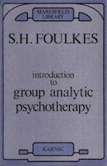 Introduction to Group Analytic Psychotherapy : Studies in the Social Integration of Individuals and Groups