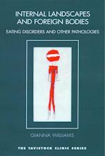 Internal Landscapes and Foreign Bodies : Eating Disorders and Other Pathologies