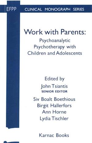 Work with Parents : Psychoanalytic Psychotherapy with Children and Adolescents