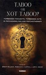 Taboo or Not Taboo? Forbidden Thoughts, Forbidden Acts in Psychoanalysis and Psychotherapy : Forbidden Thoughts, Forbidden Acts in Psychoanalysis and Psychotherapy