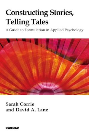 Constructing Stories, Telling Tales : A Guide to Formulation in Applied Psychology