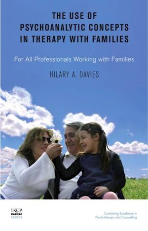 The Use of Psychoanalytic Concepts in Therapy with Families : For all Professionals Working with Families