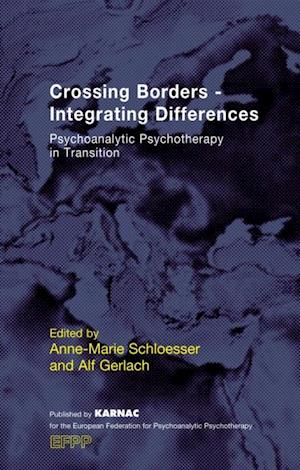 Crossing Borders - Integrating Differences : Psychoanalytic Psychotherapy in Transition