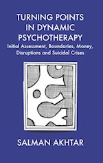 Turning Points in Dynamic Psychotherapy : Initial Assessment, Boundaries, Money, Disruptions and Suicidal Crises