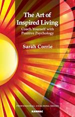 The Art of Inspired Living : Coach Yourself with Positive Psychology