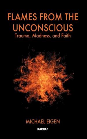 Flames from the Unconscious : Trauma, Madness, and Faith