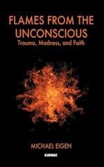Flames from the Unconscious : Trauma, Madness, and Faith