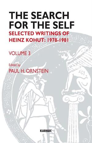 The Search for the Self : Selected Writings of Heinz Kohut 1978-1981