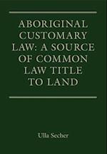 Aboriginal Customary Law: A Source of Common Law Title to Land