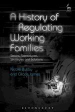 A History of Regulating Working Families: Strains, Stereotypes, Strategies and Solutions 