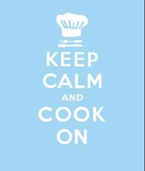 Keep Calm and Cook On