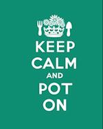 Keep Calm and Pot On