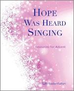 Hope Was Heard Singing