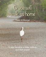 Grace Will Walk Us Home
