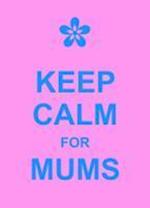 Keep Calm for Mums