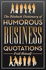 The Biteback Dictionary of Humorous Business Quotations