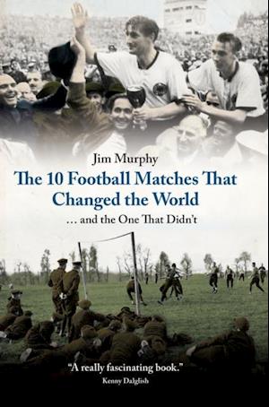 10 Football Matches That Changed the World