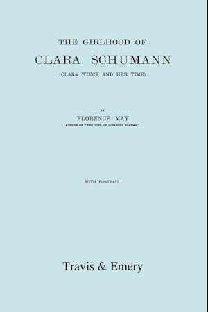 The Girlhood Of Clara Schumann. Clara Wieck And Her Time. [Facsimile of 1912 edition].