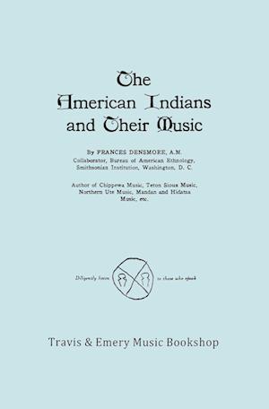 The American Indians and Their Music. (Facsimile of 1926 Edition).