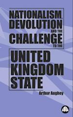 Nationalism, Devolution and the Challenge to the United Kingdom State