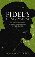 Fidel''s Ethics of Violence
