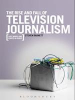 The Rise and Fall of Television Journalism
