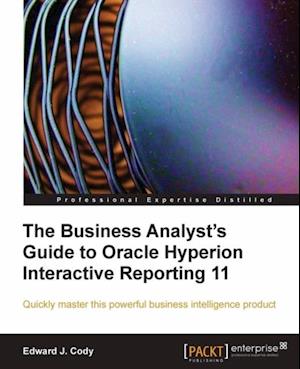 Business Analyst's Guide to Oracle Hyperion Interactive Reporting 11