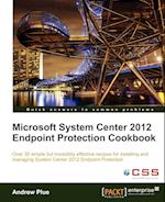 Microsoft System Center 2012 Endpoint Protection Cookbook