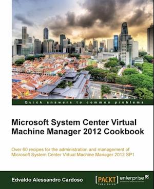 Microsoft System Center Virtual Machine Manager 2012 Cookbook