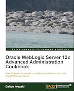 Oracle Weblogic Server 12c Advanced Administration Cookbook