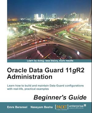 Oracle Data Guard 11gr2 Administration Beginner's Guide