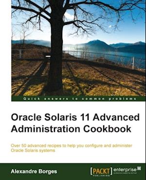 Oracle Solaris 11 Advanced Administration Cookbook