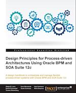 Design Principles for Process-driven Architectures Using Oracle BPM and SOA Suite 12c