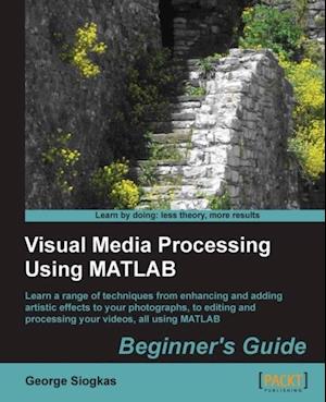 Visual Media Processing Using Matlab Beginner's Guide