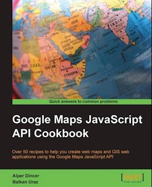 Google Maps JavaScript API Cookbook