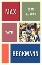 Max Beckmann: On My Painting