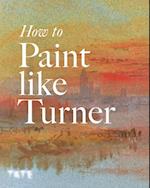 How to Paint Like Turner