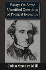 Essays on some Unsettled Questions of Political Economy