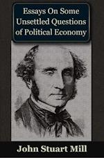 Essays on some Unsettled Questions of Political Economy