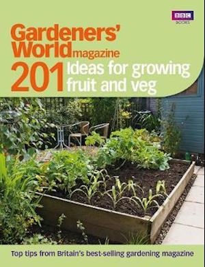 Gardeners' World: 201 Ideas for Growing Fruit and Veg