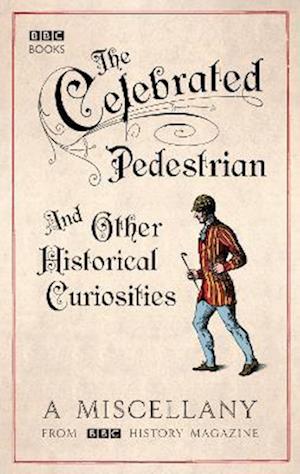 The Celebrated Pedestrian and Other Historical Curiosities